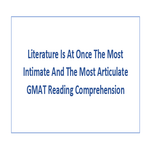 Literature Is At Once The Most Intimate And The Most Articulate GMAT Reading Comprehension
